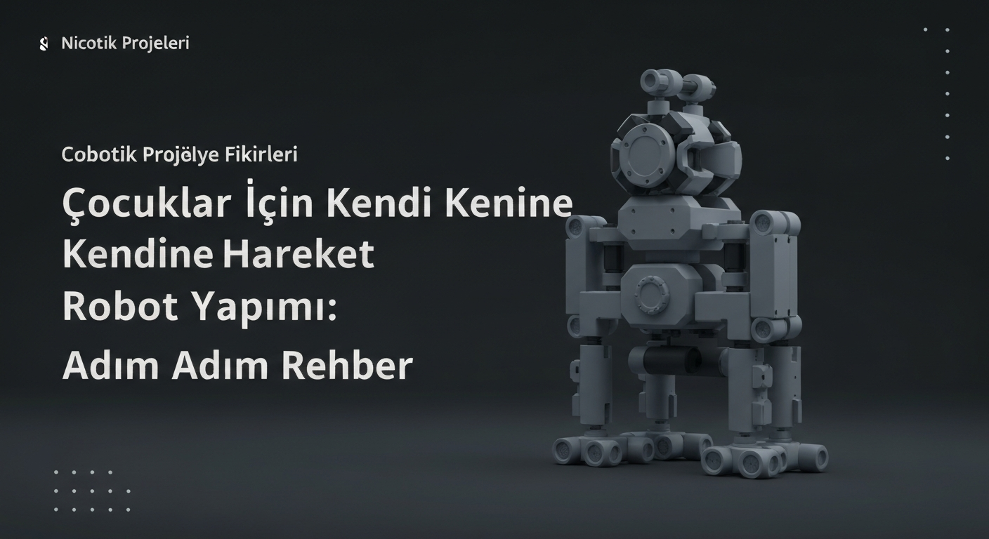 Çocuklar İçin Kendi Kendine Hareket Eden Robot Yapımı: Adım Adım Rehber