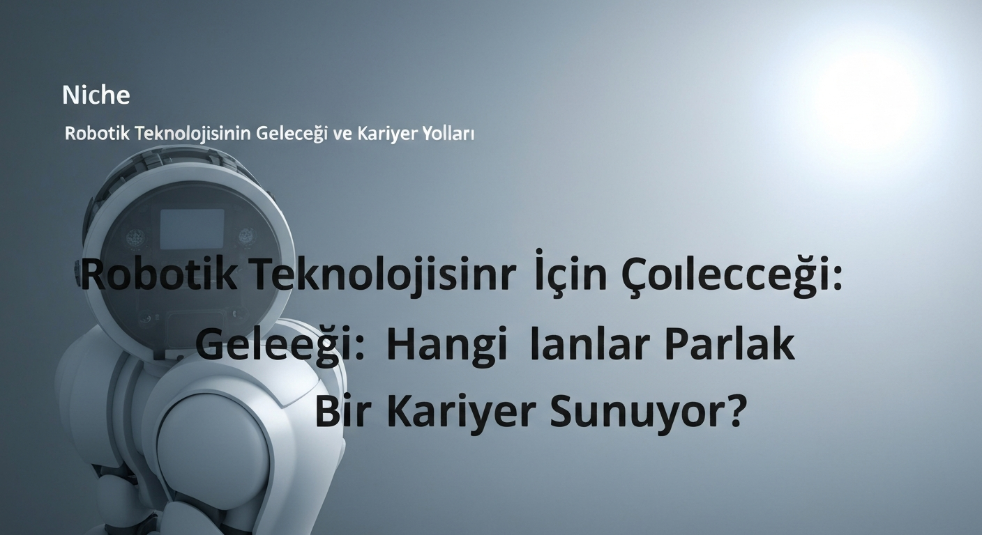 Robotik Teknolojisinin Çocuklar İçin Geleceği: Hangi Alanlar Parlak Bir Kariyer Sunuyor?