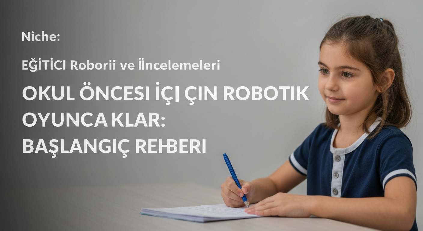 Okul Öncesi Çocuklar İçin Robotik Oyuncaklar: Başlangıç Rehberi