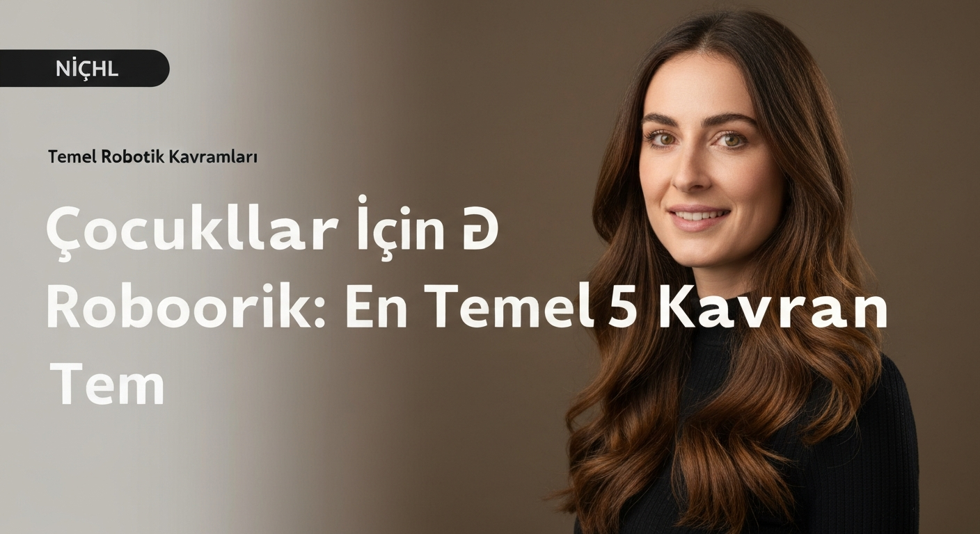 Çocuklar İçin Robotik: En Temel 5 Kavram