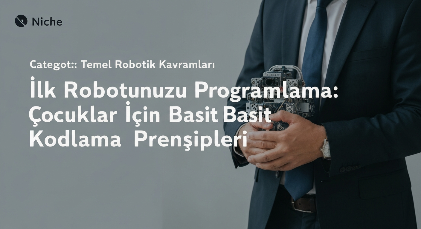 İlk Robotunuzu Programlama: Çocuklar İçin Basit Kodlama Prensipleri